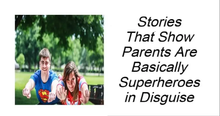 Stories That Show Parents Are Basically Superheroes