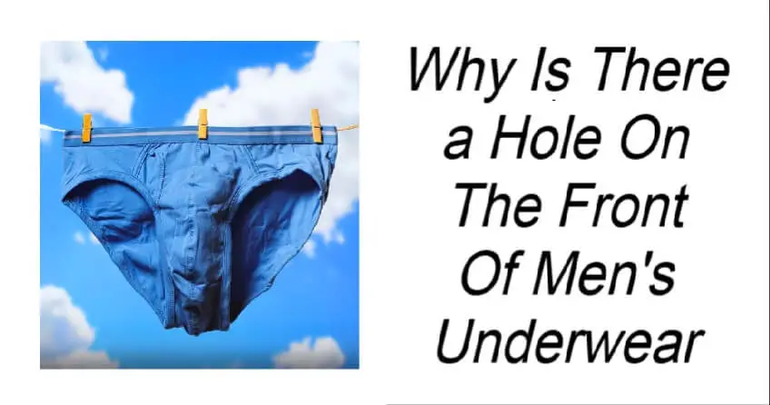 Why Is There a Hole On The Front Of Men's Underwear