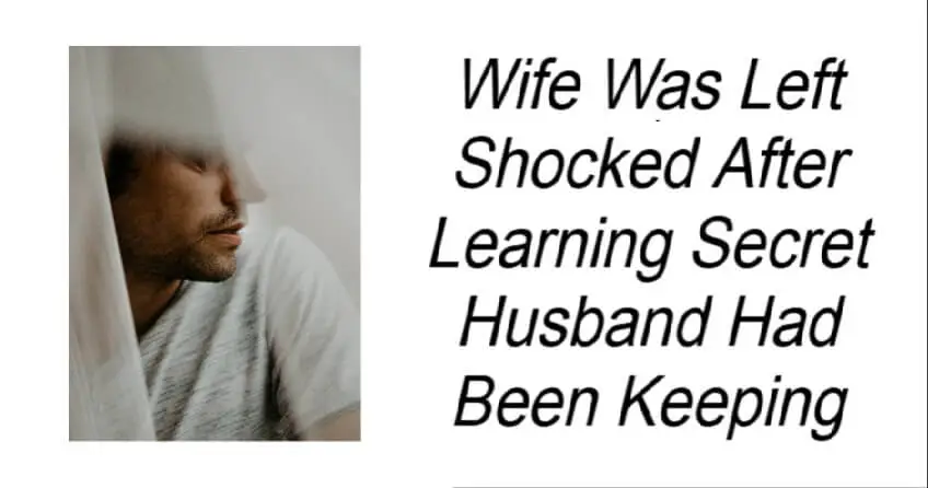Wife Was Left Shocked After Learning Secret