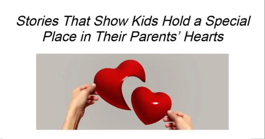 Stories That Show Kids Hold a Special Place in Their Parents’ Hearts