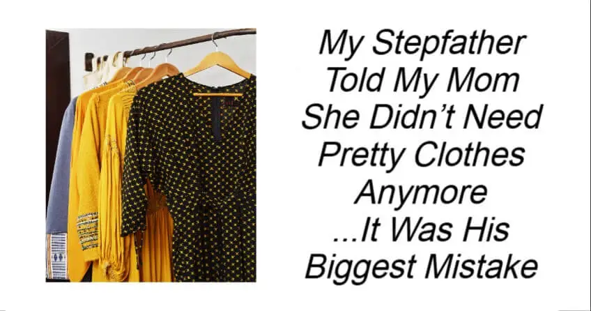 My Stepfather Told My Mom She Didn’t Need Pretty Clothes