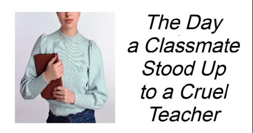 The Day a Classmate Stood Up to a Cruel Teacher