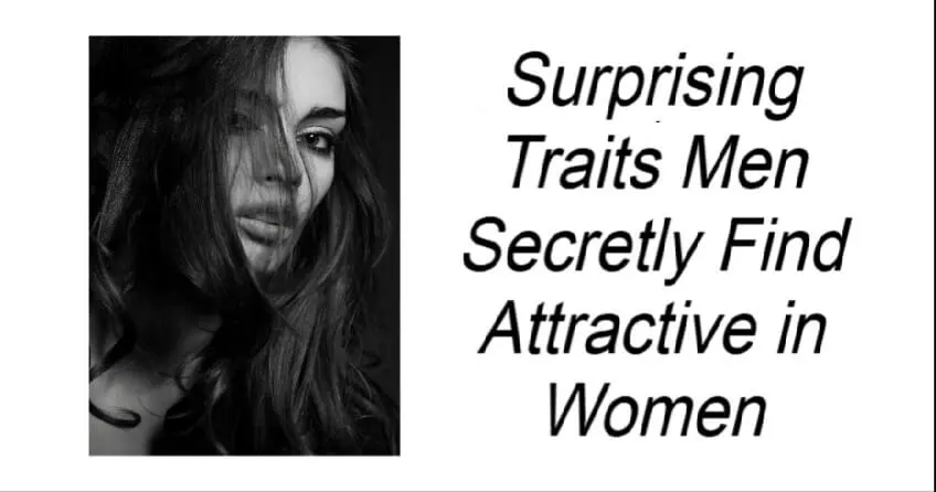 Surprising Traits Men Secretly Find Attractive in Women