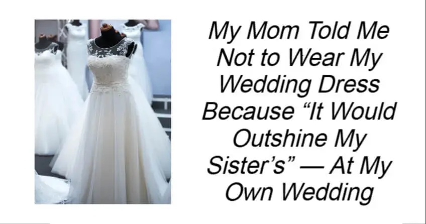 My Mom Told Me Not to Wear My Wedding Dress