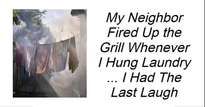 My Neighbor Fired Up the Grill Whenever I Hung Laundry