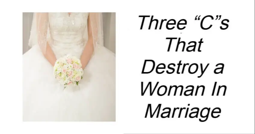 Three “C”s That Destroy a Woman In Marriage