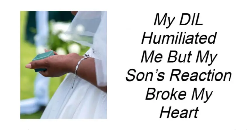 My DIL Humiliated Me But My Son’s Reaction Broke My Heart