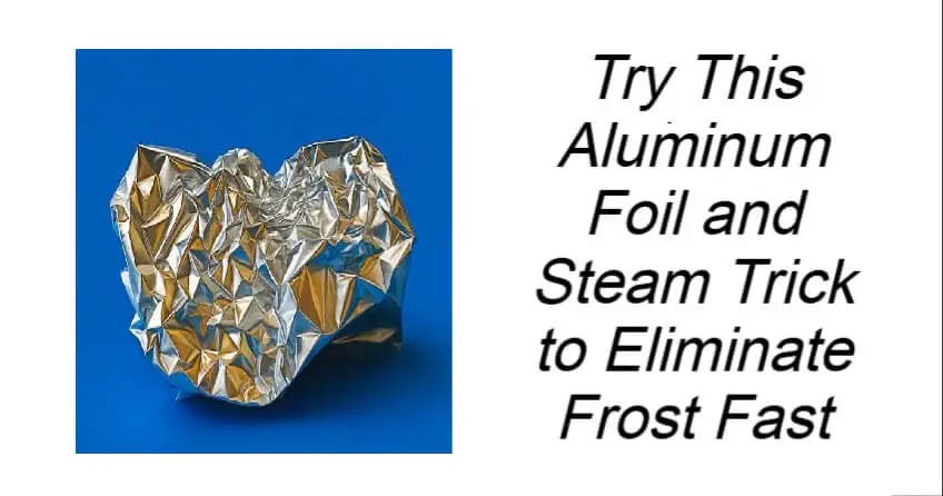 Try This Aluminum Foil and Steam Trick to Eliminate Frost Fast