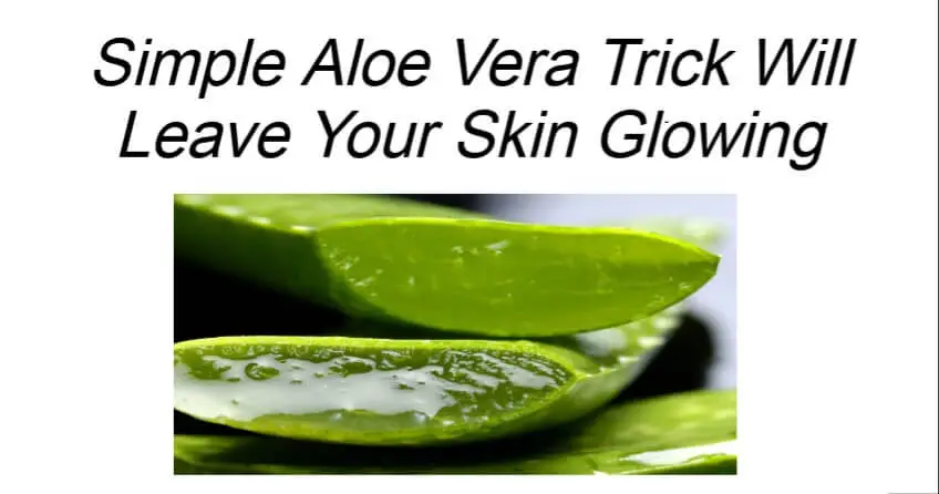 Simple Aloe Vera Trick Will Leave Your Skin Glowing