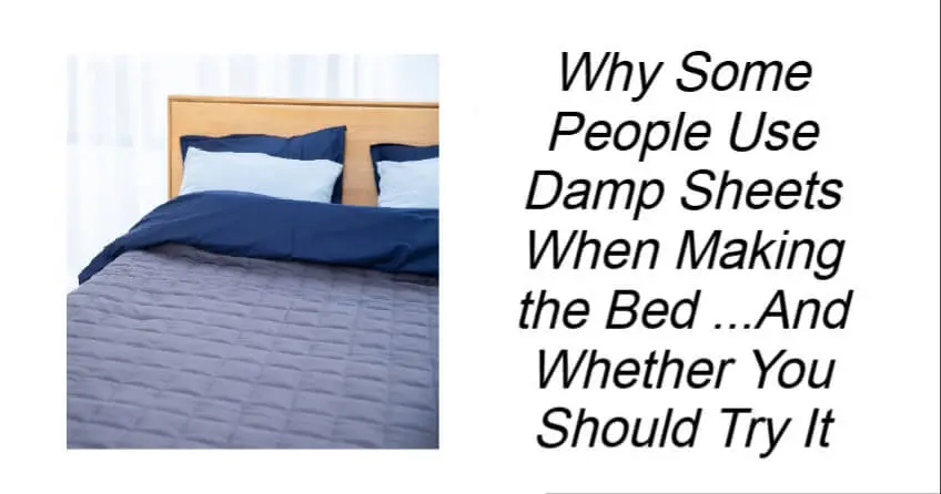 Why Some People Use Damp Sheets When Making the Bed