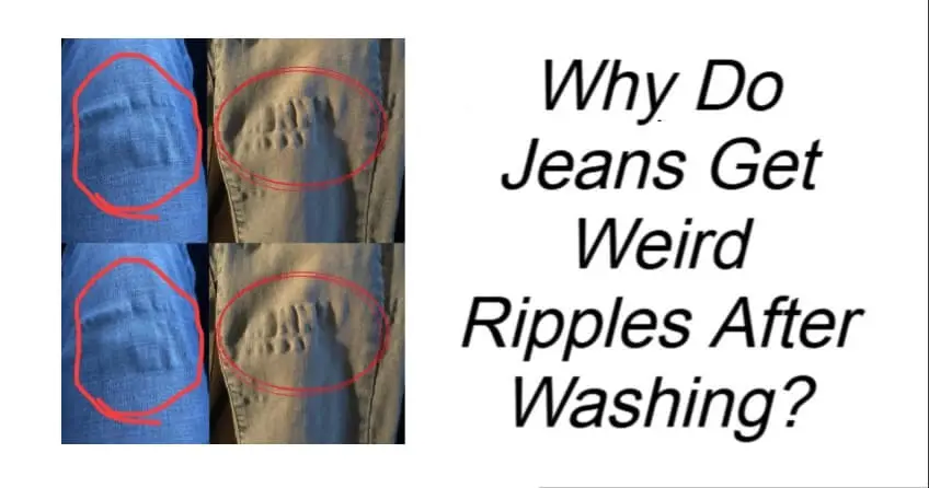 Why Do Jeans Get Weird Ripples After Washing