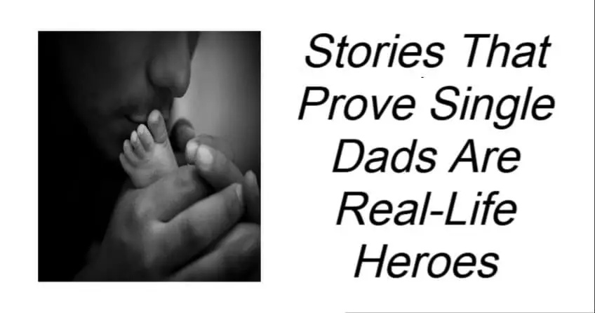 Stories That Prove Single Dads Are Real-Life Heroes