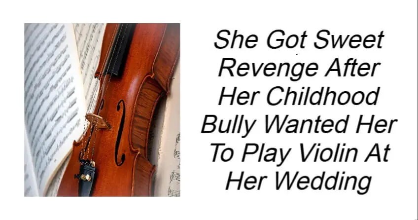 Childhood Bully Wanted Her To Play Violin At Her Wedding