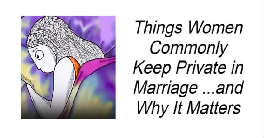 Things Women Commonly Keep Private in Marriage