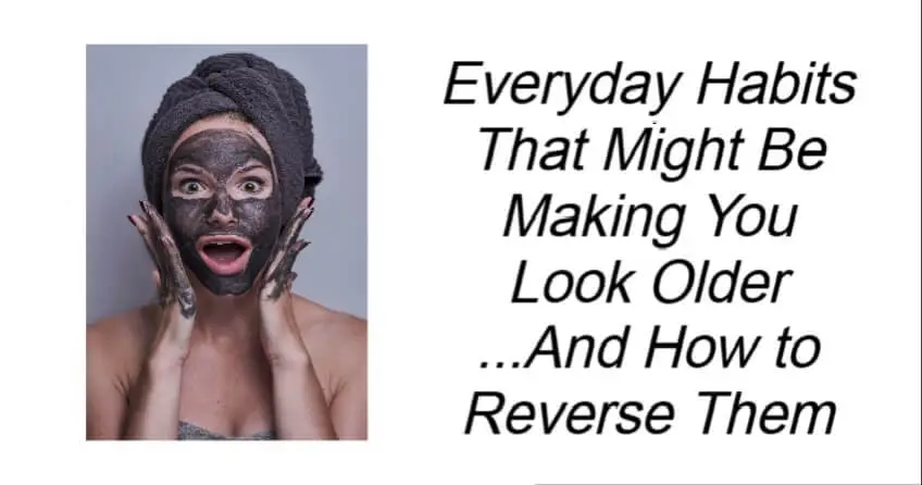 Everyday Habits That Might Be Making You Look Older