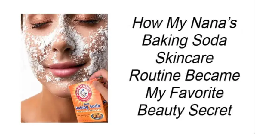 Nana’s Baking Soda Skincare Routine