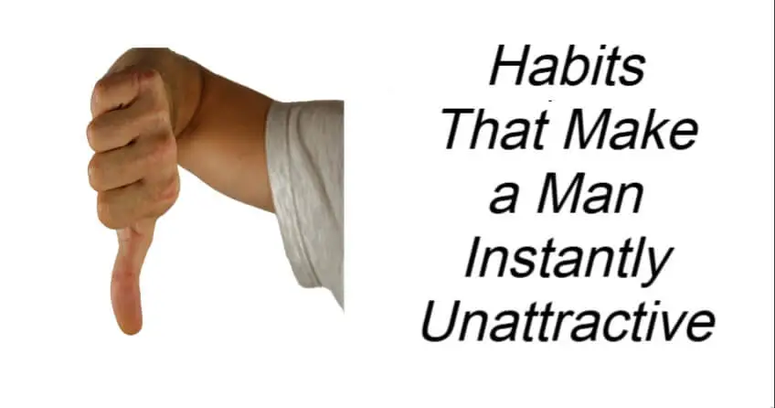 Habits That Make a Man Instantly Unattractive