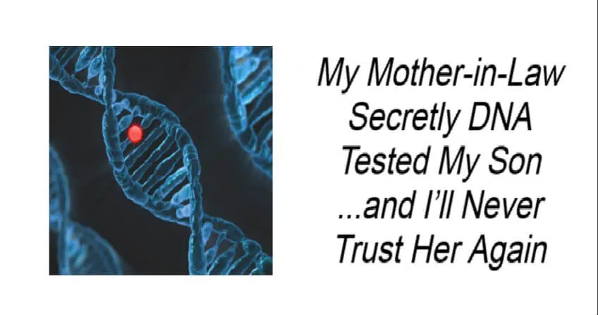 My Mother-in-Law Secretly DNA Tested My Son