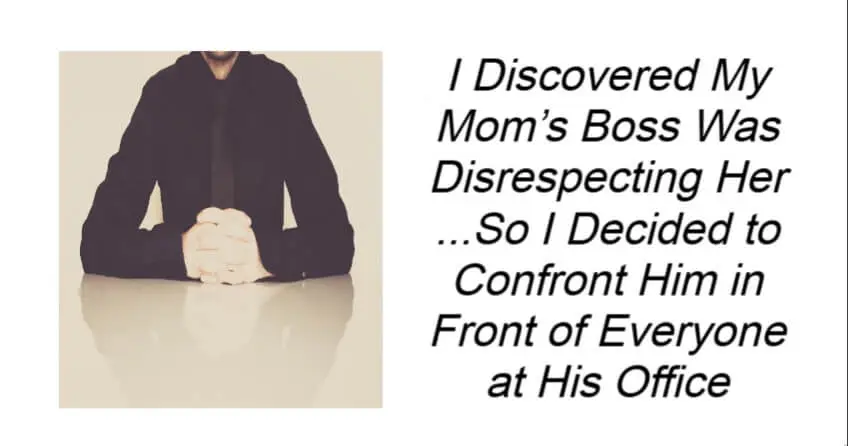 I Discovered My Mom’s Boss Was Disrespecting Her