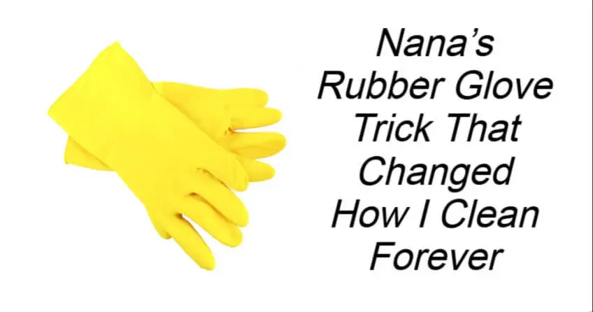 Nana’s Rubber Glove Trick