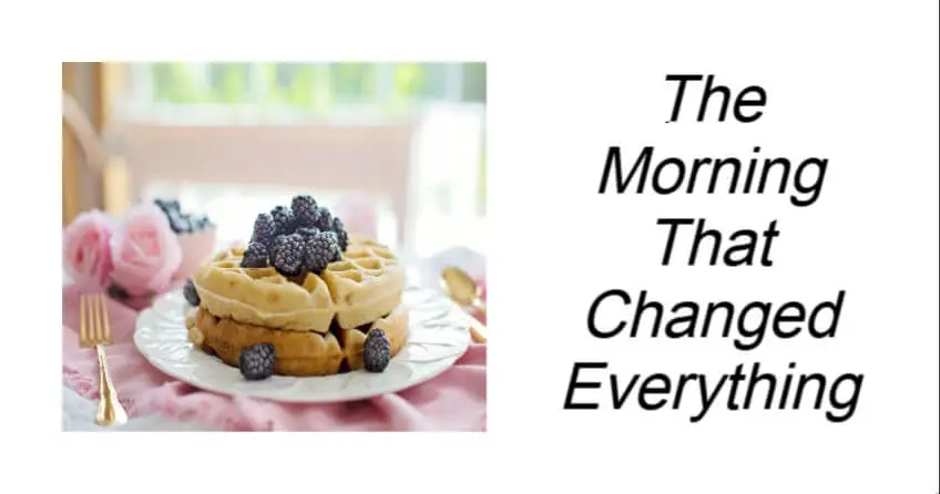 The Morning That Changed Everything