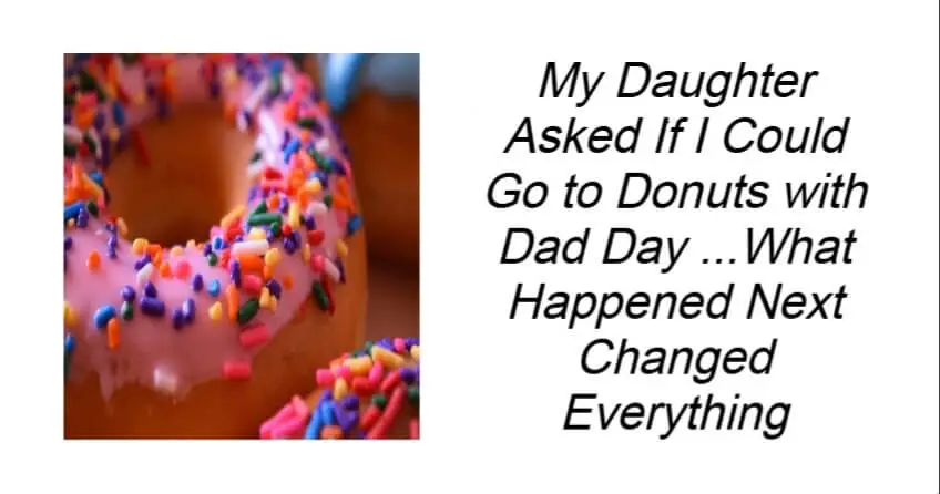 My Daughter Asked If I Could Go to Donuts with Dad Day
