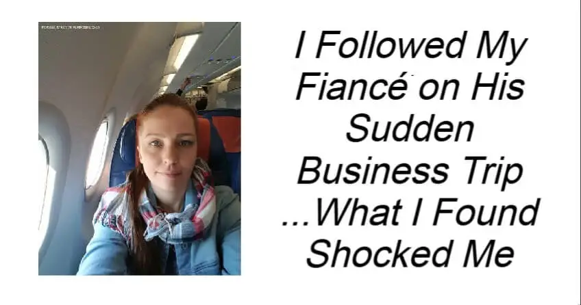 I Followed My Fiancé on His Sudden Business Trip