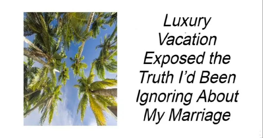 Luxury Vacation Exposed the Truth