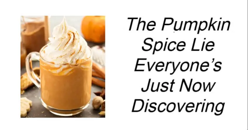 The Pumpkin Spice Lie Everyone’s Just Now Discovering