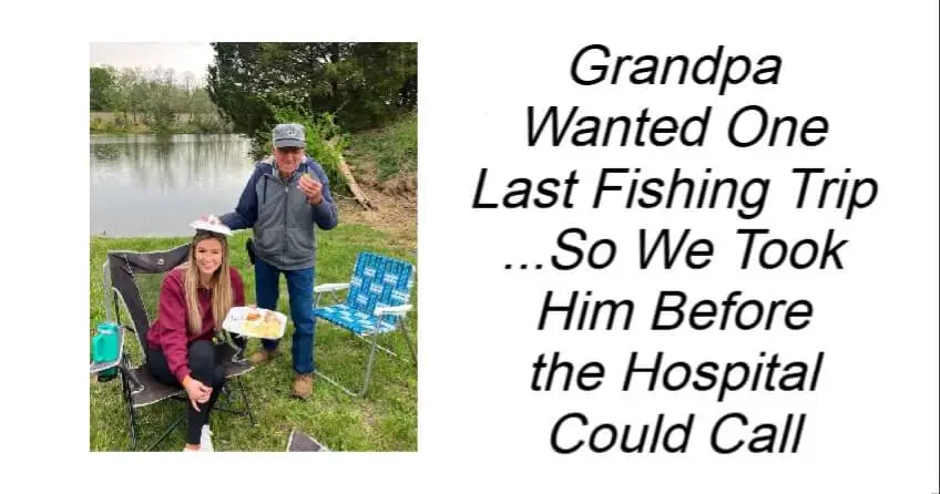 Grandpa Wanted One Last Fishing Trip