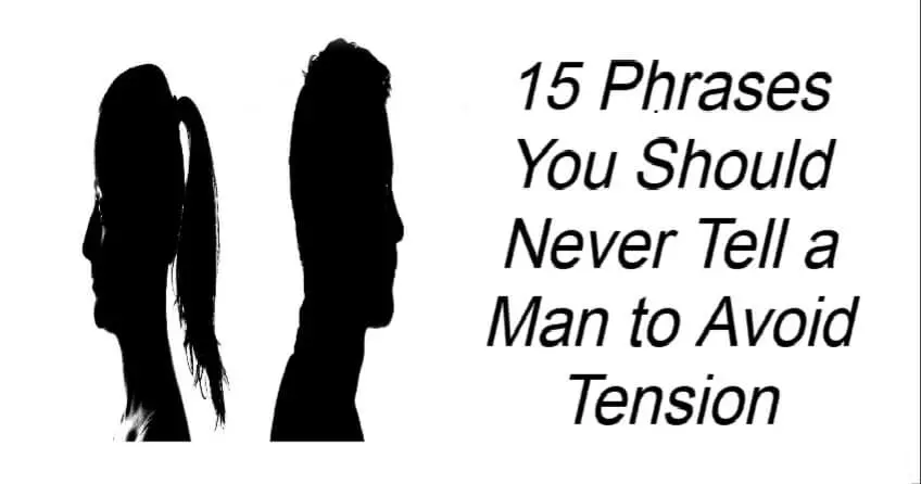 15 Phrases You Should Never Tell a Man to Avoid Tension