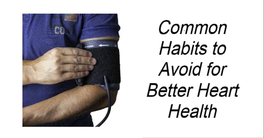 Common Habits to Avoid for Better Heart Health