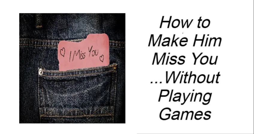 How to Make Him Miss You