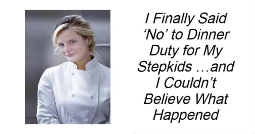 I Finally Said ‘No’ to Dinner Duty for My Stepkids