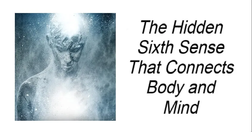 The Hidden Sixth Sense That Connects Body and Mind