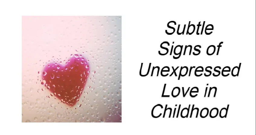 Subtle Signs of Unexpressed Love in Childhood