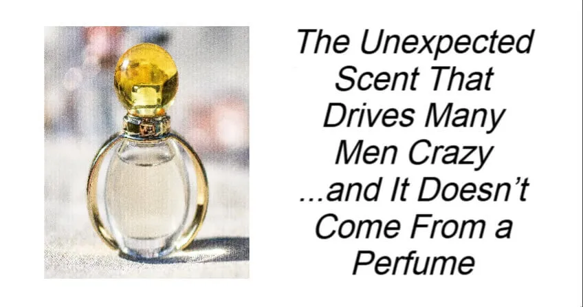 The Unexpected Scent That Drives Many Men Crazy
