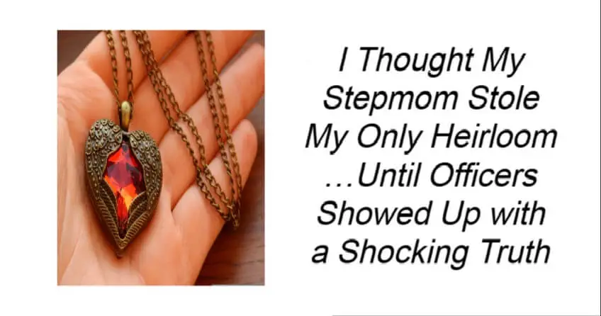 I Thought My Stepmom Stole My Only Heirloom