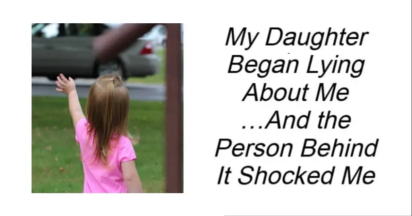 My Daughter Began Lying About Me