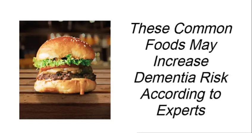 These Common Foods May Increase Dementia Risk
