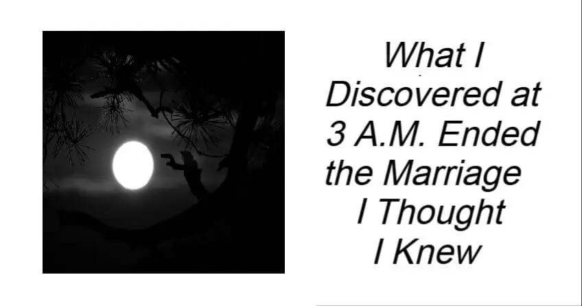 What I Discovered at 3 A.M. Ended the Marriage I Thought I Knew