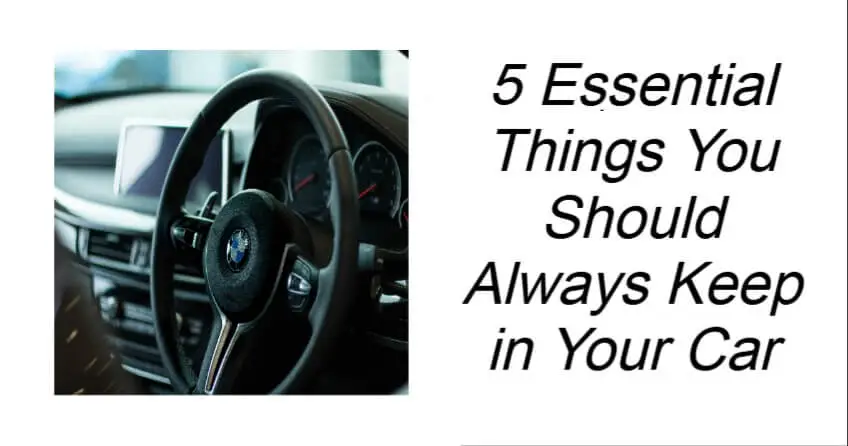 5 Essential Things You Should Always Keep in Your Car