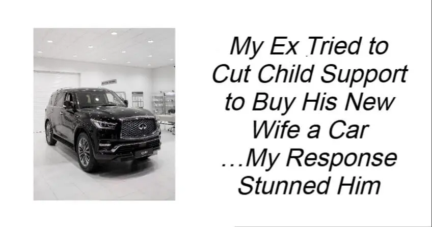 My Ex Tried to Cut Child Support to Buy His New Wife a Car