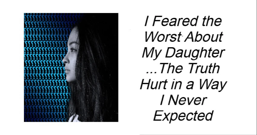 I Feared the Worst About My Daughter
