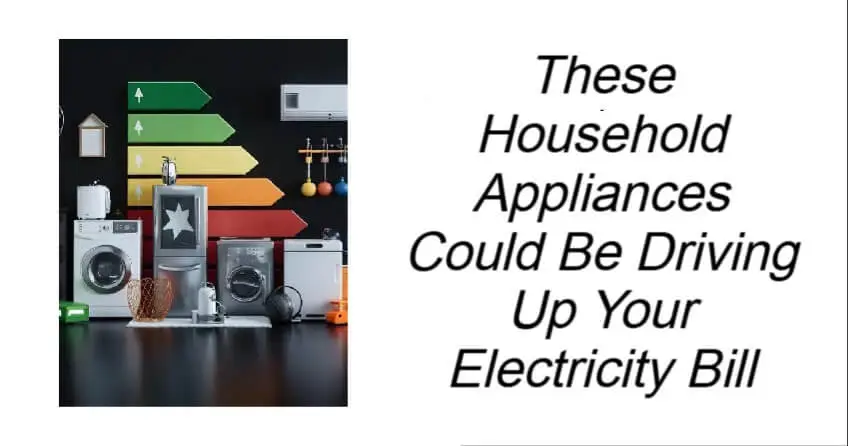 Household Appliances Driving Up Your Electricity Bill