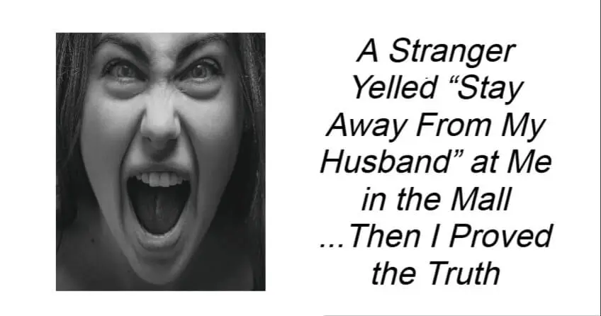 A Stranger Yelled “Stay Away From My Husband”
