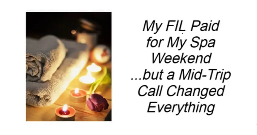 My FIL Paid for My Spa Weekend