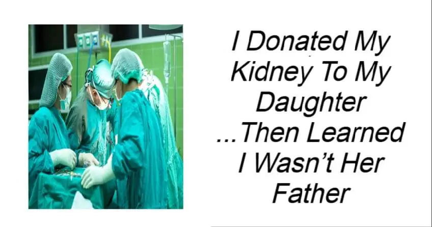 I Donated My Kidney To My Daughter