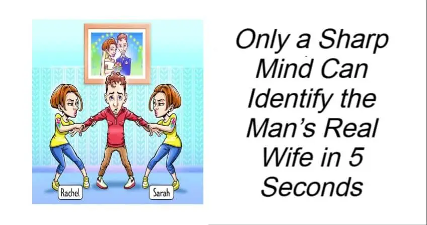 Identify the Man’s Real Wife