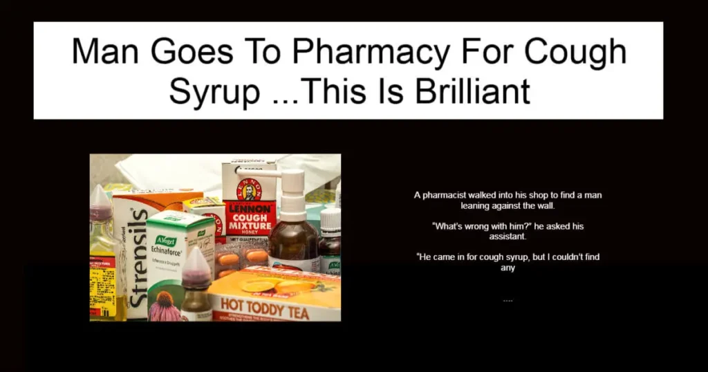 Man Goes To Pharmacy For Cough Syrup